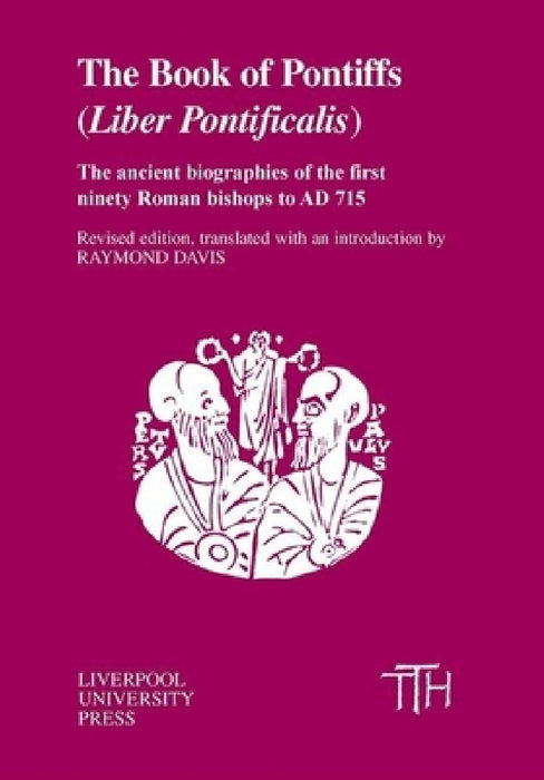 The Book of the Pontiffs (Liber Pontificalis): The Ancient Biographies of First Ninety Roman Bishops to AD 715