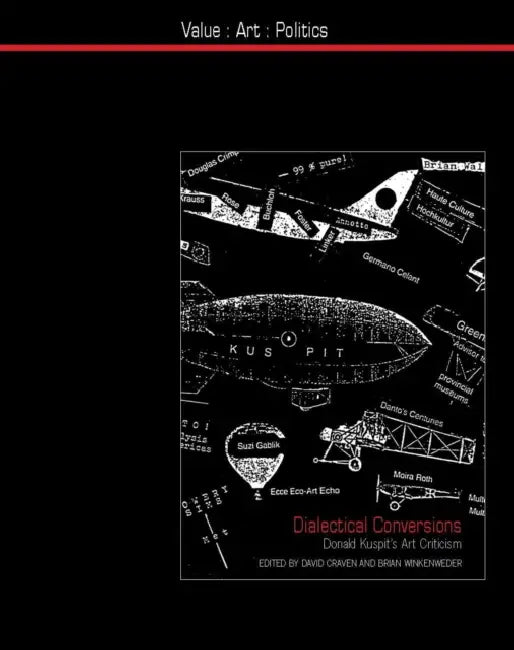 Dialectical Conversions: Donald Kuspit's Art Criticism by David Craven, Brian Winkenweder