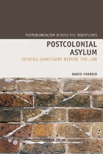 Postcolonial Asylum: Seeking Sanctuary Before the Law by David Farrier