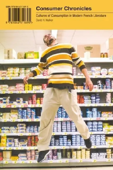 Consumer Chronicles: Cultures of Consumption in Modern French Literature by David H. Walker