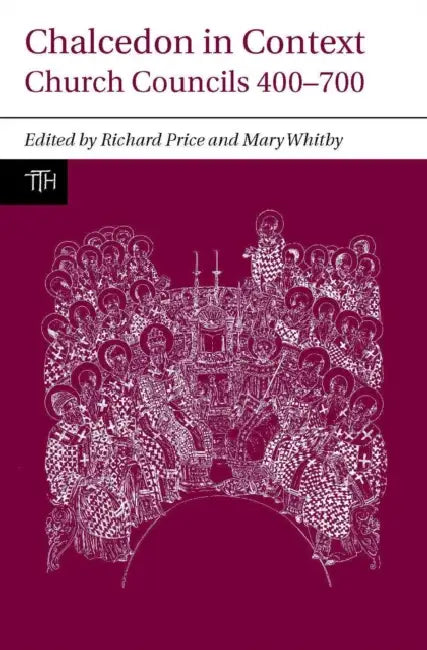 Chalcedon in Context: Church Councils 400 to 700 by Richard Price, Mary Whitby