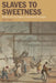 Slaves to Sweetness: British and Caribbean Literatures of Sugar by Carl Plasa