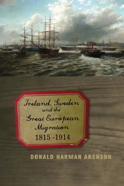 Ireland, Sweden and the Great European Migration by Akenson