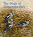 The Birds of Gloucestershire by Gordon Kirk, John Phillips, His Royal Highness the Prince of Wales