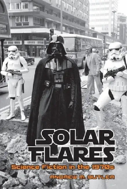 Solar Flares: Science Fiction in the 1970s by Andrew M. Butler