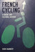 French Cycling: A Social and Cultural History by Hugh Dauncey