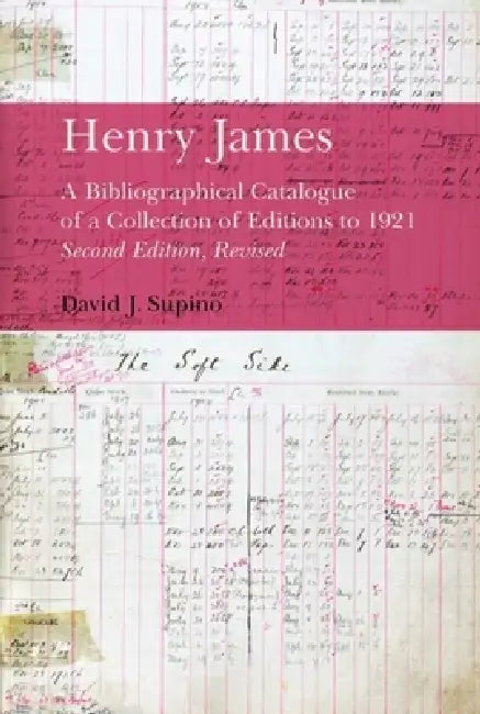Henry James: A Bibliographical Catalogue of a Collection of Editions to 1921 by David J. Supino