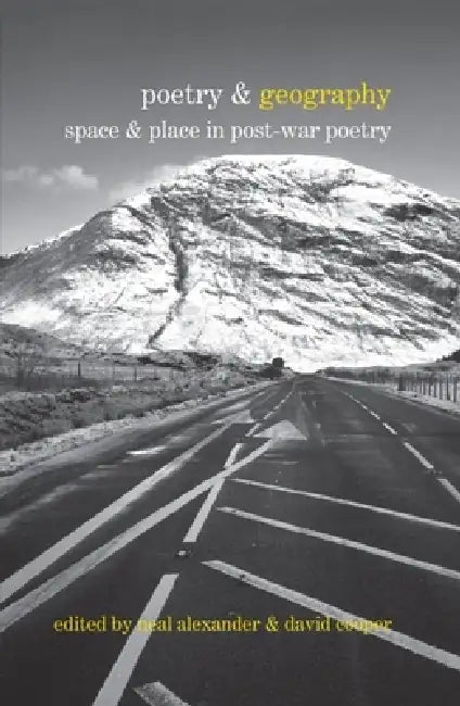 Poetry & Geography: Space & Place in Post-War Poetry by Neal Alexander, David Cooper