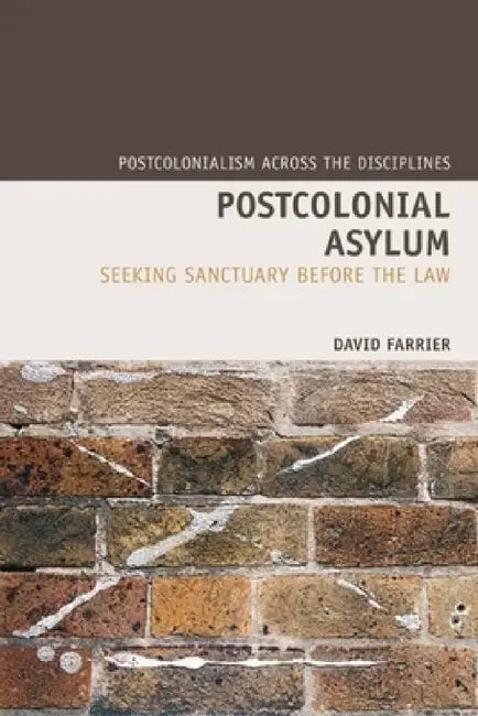 Postcolonial Asylum: Seeking Sanctuary Before the Law by David Farrier