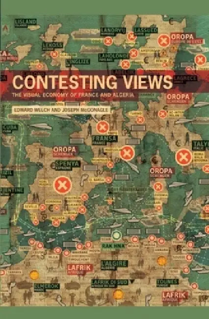 Contesting Views: The Visual Economy of France and Algeria by Edward Welch, Joseph McGonagle