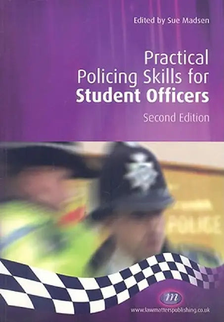 Practical Policing Skills for Student Officers (Second Edition) by Sue Madsen