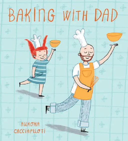 Baking with Dad by Cacciapuoti, Aurora