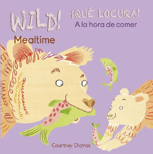 Wild! Mealtime/¡Qué Locura! a la Hora de Comer by Courtney Dicmas
