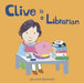 Clive Is a Librarian by Jessica Spanyol