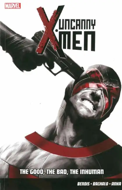 Uncanny X-Men Vol.3: The Good, The Bad, The Inhuman by Brian Michael Bendis