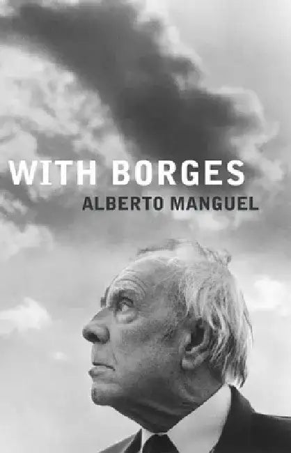 With Borges by Alberto Manguel