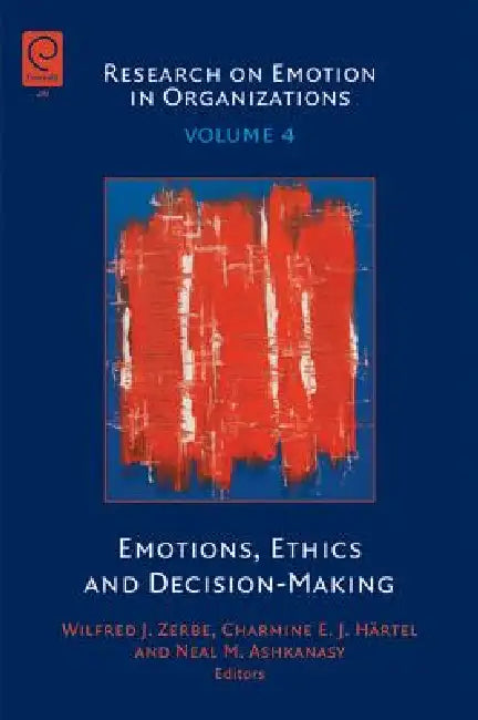 Emotions, Ethics and Decision-Making by Wilfred J. Zerbe, Charmine E. J. Härtel, Neal M. Ashkanasy