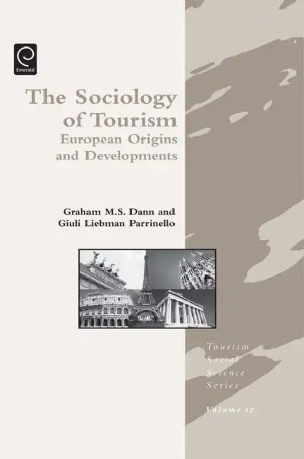 Sociology of Tourism: European Origins and Developments by Graham Dann, Giuli Liebman Parrinello