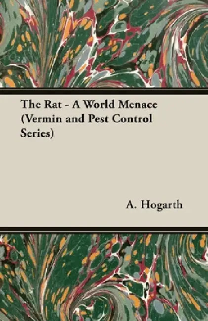 The Rat - A World Menace (Vermin and Pest Control Series) by A. Moore Hogarth