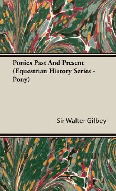 Ponies Past and Present (Equestrian History Series - Pony) by Walter Gilbey