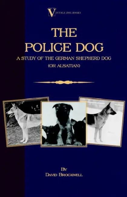 The Police Dog: A Study of the German Shepherd Dog (or Alsatian) by David Brockwell