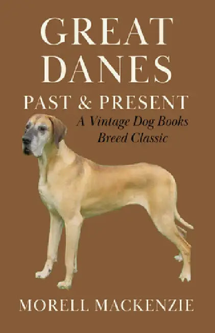 Great Danes: Past and Present by Morell MacKenzie