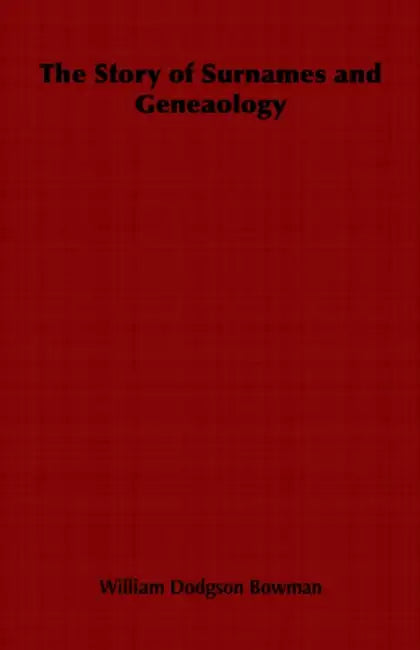 The Story of Surnames and Geneaology by William Dodgson Bowman