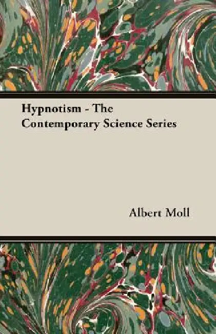 Hypnotism - The Contemporary Science Series by Albert Moll