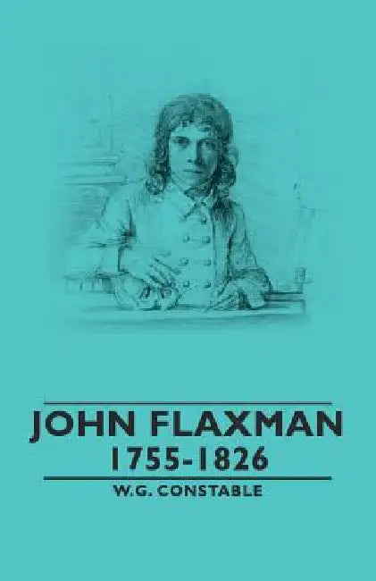 John Flaxman - 1755-1826 by W. G. Constable