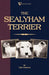 The Sealyham Terrier - His Origin, History, Show Points and Uses as a Sporting Dog - How to Breed, Select, Rear, and Prepare for Exhibition by Theo Marples