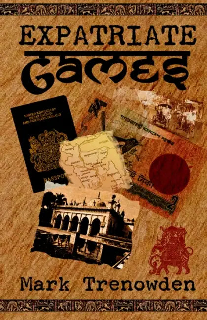 Expatriate Games - 662 days in Bangladesh by Mark Trenowden