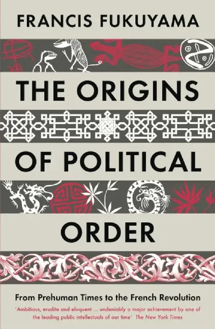 The Origins Of Political Order by Fukuyama, Francis