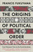 The Origins Of Political Order by Fukuyama, Francis
