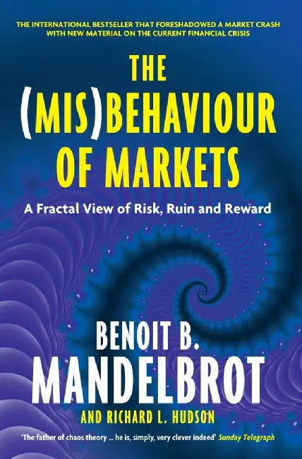 The (Mis)Behaviour of Markets by Benoit B. Mandelbrot