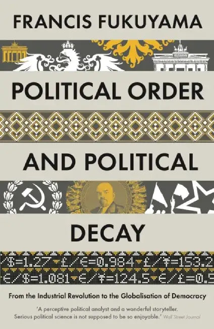 Political Order And Political Decay by Fukuyama, Francis
