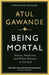 Being Mortal by Atul Gawande