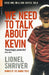 We Need To Talk About Kevin by Lionel Shriver