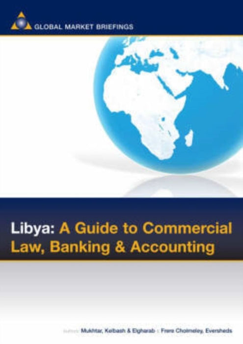 Libya: A Guide to Commercial Law, Banking and Accounting by Frere Cholmeleyeversheds, Mukhtar, Eversheds