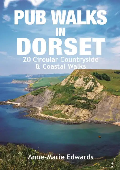 Pub Walks in Dorset: 20 Circular Countryside & Coastal Walks by Anne-Marie Edwards