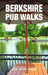 Berkshire Pub Walks by Alex Milne-White
