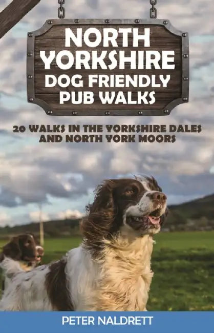 North Yorkshire Dog Friendly Pub Walks by Peter Naldrett