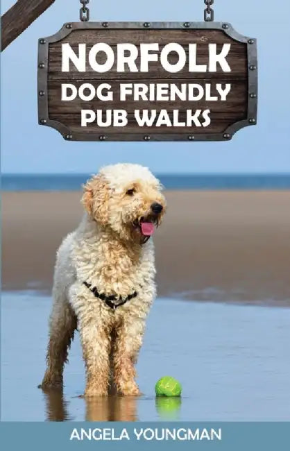 Norfolk Dog Friendly Pub Walks by Angela Youngman