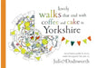 Lovely walks that end with coffee and cake in Yorkshire: An artisan's guide to lovely walks (and cake) throughout the year by Julie Dodsworth