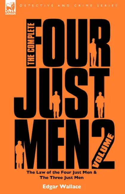 The Complete Four Just Men: Volume 2-The Law of the Four Just Men & The Three Just Men by Edgar Wallace