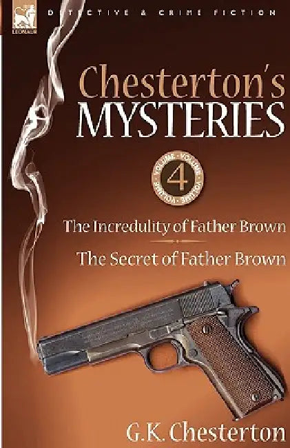 Chesterton's Mysteries: 4-The Incredulity of Father Brown & the Secret of Father Brown by G. K. Chesterton