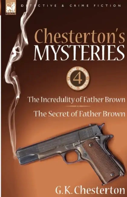Chesterton's Mysteries: 4-The Incredulity of Father Brown & the Secret of Father Brown by G. K. Chesterton