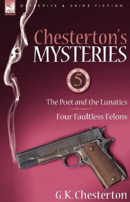 Chesterton's Mysteries: 5-The Poet and the Lunatics & Four Faultless Felons by G. K. Chesterton