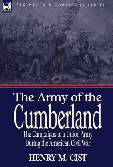 The Army of the Cumberland: the Campaigns of a Union Army During the American Civil War by Henry M. Cist