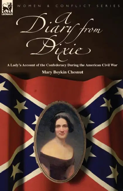 A Diary from Dixie: a Lady's Account of the Confederacy During the American Civil War by Mary Boykin Chesnut