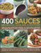 400 Sauces, Dips, Dressings, Salsas, Jams, Jellies & Pickles: How to Add Something Special to Every Dish for Every Occasion, from Classic Cooking Sauc by Christine France